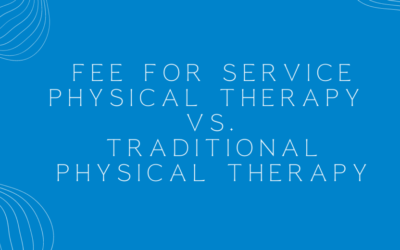 Fee For Service Physical Therapy vs. Traditional Physical Therapy