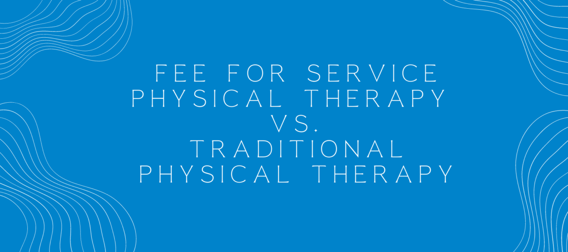 Blog - Fee For Service Physical Therapy vs. Traditional Physical Therapy